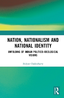 Nation, Nationalism and National Identity - Bidyut Chakrabarty