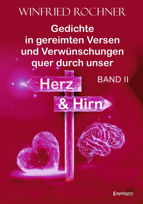 Gedichte in gereimten Versen und Verw&uuml;nschungen quer durch unser Herz und Hirn: BAND II - Winfried Rochner
