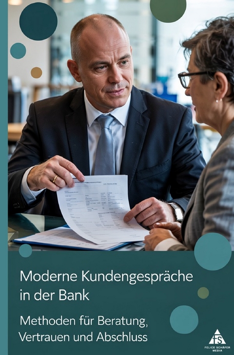 Moderne Kundengespr&auml;che in der Bank - Felice Sch&auml;fer