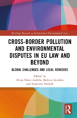 Cross-Border Pollution and Environmental Disputes in EU Law and Beyond - 