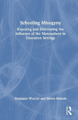 Schooling Misogyny - Stephanie Wescott, Steven Roberts