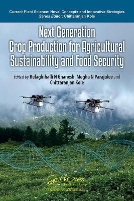 Next Generation Crop Production for Agricultural Sustainability and Food Security