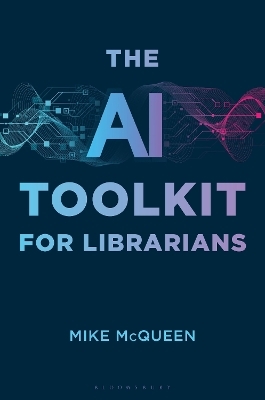 The AI Toolkit for Librarians - Mike McQueen