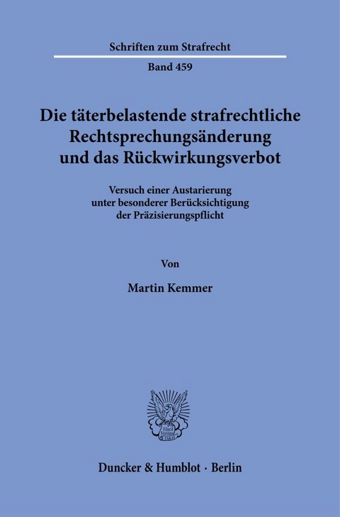 Die t&auml;terbelastende strafrechtliche Rechtsprechungs&auml;nderung und das R&uuml;ckwirkungsverbot - Martin Kemmer