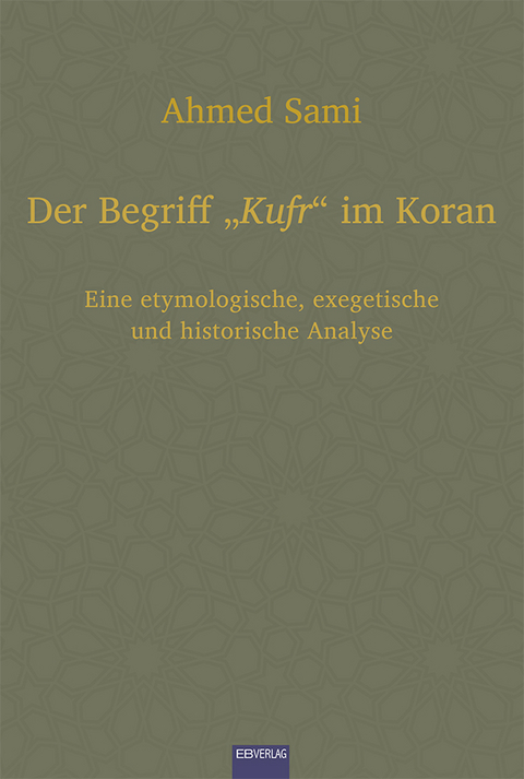 Der Begriff &bdquo;Kufr&ldquo; im Koran - Ahmed Sami