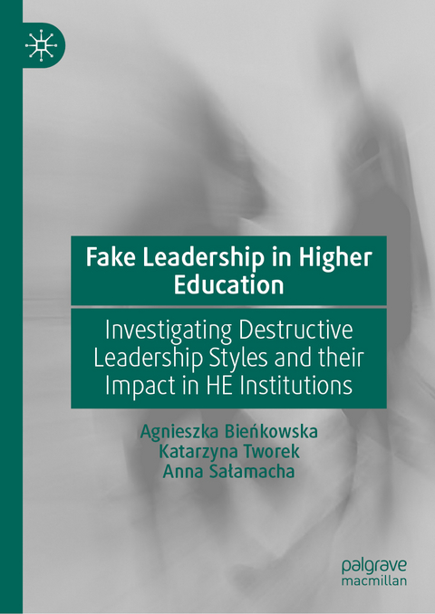 Fake Leadership in Higher Education - Agnieszka Bieńkowska, Katarzyna Tworek, Anna Sałamacha