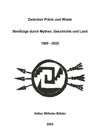 Zwischen Prärie und Wüste. Streifzüge durch Mythen, Geschichte und Land 1965 - 2025