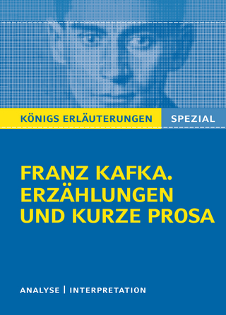 Königs Erläuterungen Spezial: Franz Kafka. Erzählungen und kurze Prosa