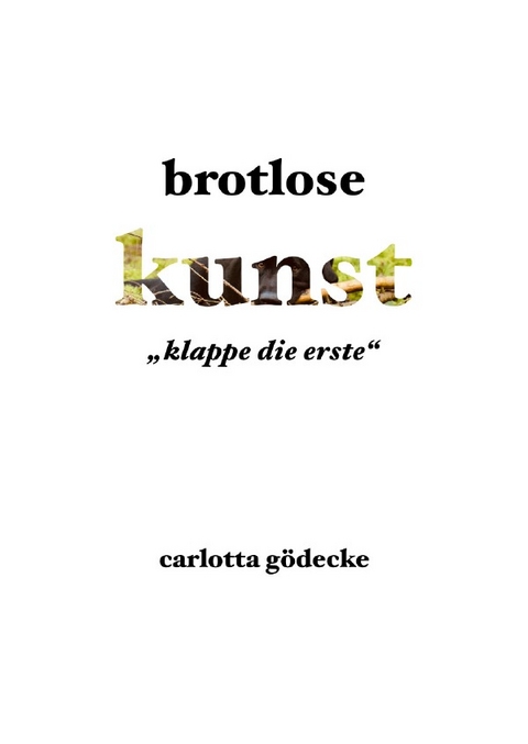 brotlose kunst - Carlotta Br&uuml;ggemann