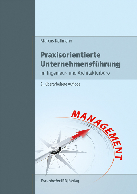 Praxisorientierte Unternehmensf&uuml;hrung im Ingenieur- und Architekturb&uuml;ro - Marcus Kollmann