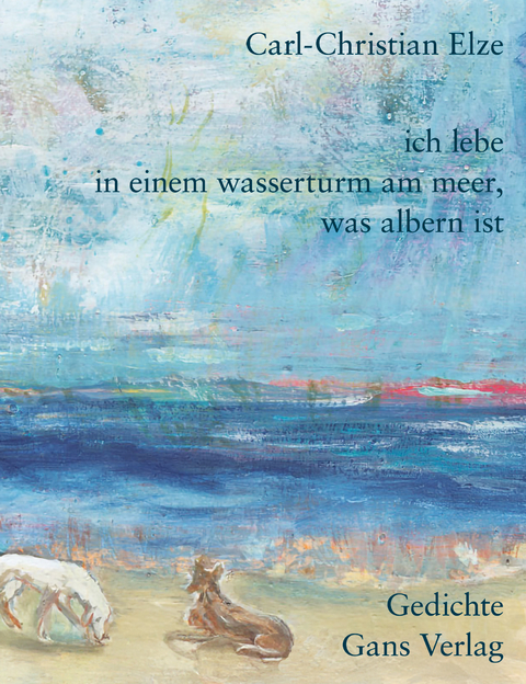 Ich lebe in einem Wasserturm am Meer, was albern ist - Carl-Christian Elze
