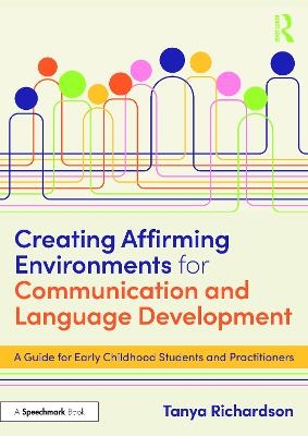Creating Affirming Environments for Communication and Language Development - Tanya Richardson