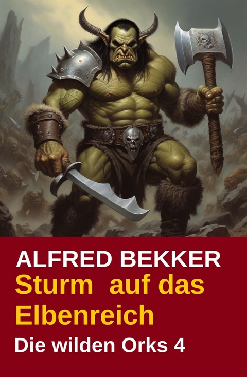 Sturm auf das Elbenreich: Die wilden Orks 4 -  Alfred Bekker