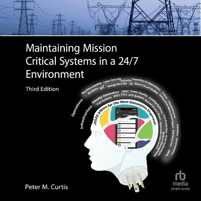 Maintaining Mission Critical Systems in a 24/7 Environment (3rd Edition) - Peter M Curtis