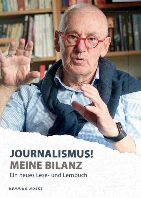 Journalismus! Meine Bilanz - Henning Noske