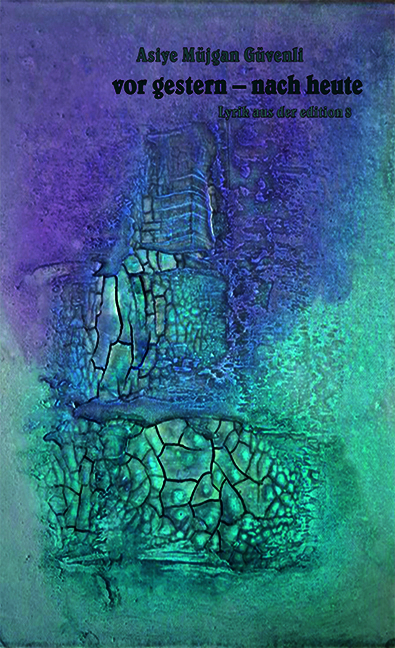 vor gestern &ndash; nach heute - Asiye M&uuml;jgan G&uuml;venli