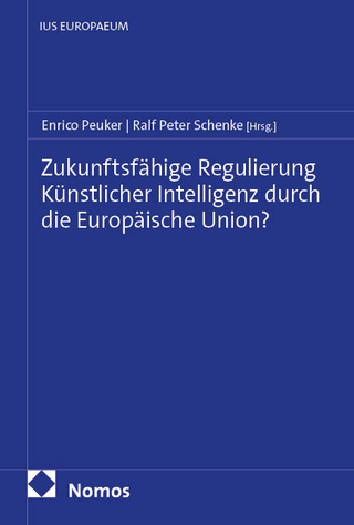 Zukunftsfähige Regulierung Künstlicher Intelligenz durch die Europäische Union?
