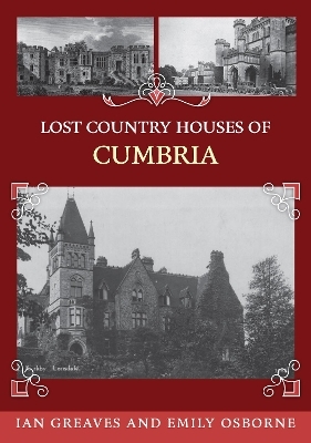 Lost Country Houses of Cumbria - Ian Greaves, Emily Osborne