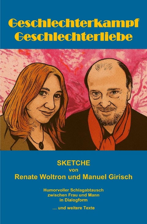 Geschlechterkampf Geschlechterliebe - Sketche - Renate Woltron, Manuel Girisch