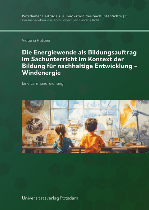 Die Energiewende als Bildungsauftrag im Sachunterricht im Kontext der Bildung f&uuml;r nachhaltige Entwicklung &ndash; Windenergie - Victoria H&uuml;ttner