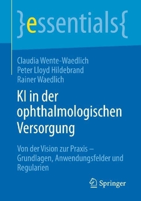 KI in der ophthalmologischen Versorgung - Claudia Wente-Waedlich, Peter Lloyd Hildebrand, Rainer Waedlich
