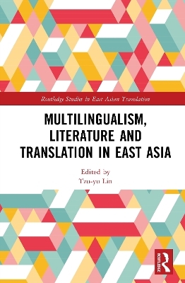 Multilingualism, Literature and Translation in East Asia