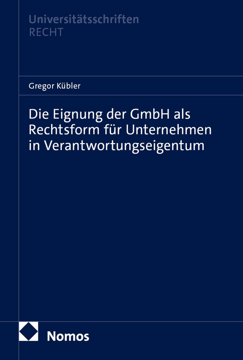 Die Eignung der GmbH als Rechtsform f&uuml;r Unternehmen in Verantwortungseigentum - Gregor K&uuml;bler