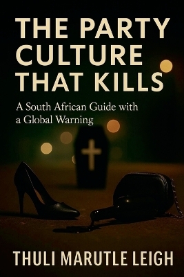 The Party Culture That Kills - Thuli Marutle Leigh