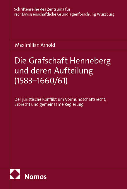 Die Grafschaft Henneberg und deren Aufteilung (1583&ndash;1660/61) - Maximilian Arnold