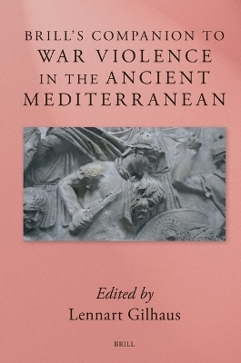 Brill&rsquo;s Companion to War Violence in the Ancient Mediterranean - 