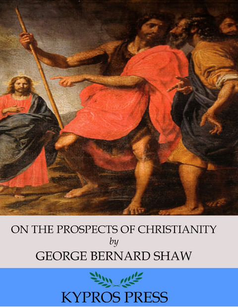 On the Prospects of Christianity -  George Bernard Shaw