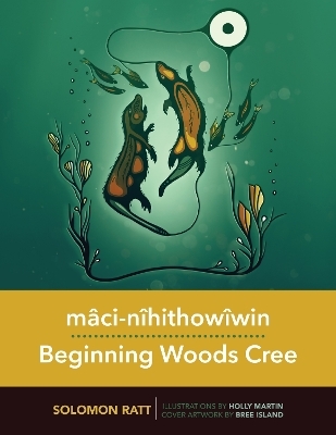 m&acirc;ci-n&icirc;hithow&icirc;win/Beginning Woods Cree - Solomon Ratt