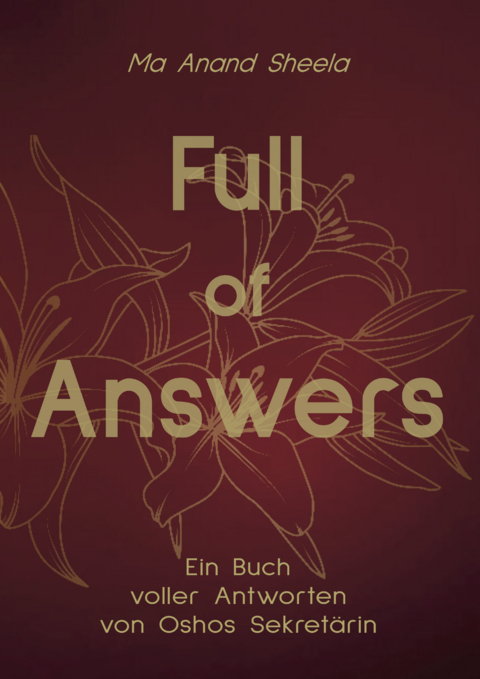 Full of Answers - Sheela Ma Anand Sheela Birnstiel