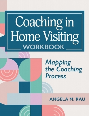 Coaching in Home Visiting Workbook - Angela Rau