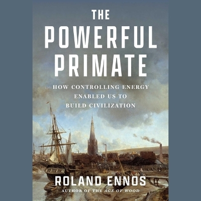 The Powerful Primate - Roland Ennos