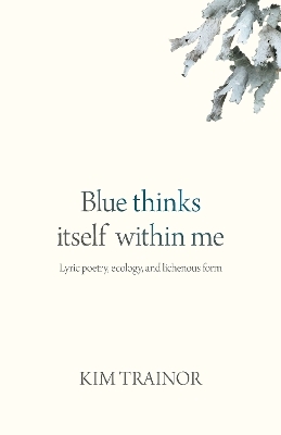 Blue thinks itself within me - Kim Trainor
