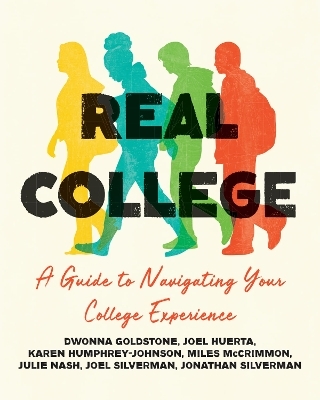 Real College: A Guide to Navigating Your College Experience - Dwonna Goldstone, Joel Huerta, Karen Humphrey-Johnson, Miles McCrimmon, Julie Nash