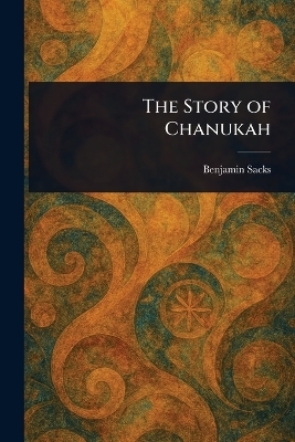 The Story of Chanukah - Benjamin Sacks