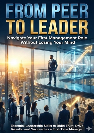 From Peer to Leader: Navigate Your First Management Role Without Losing Your Mind