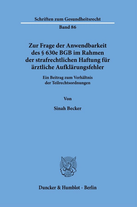 Zur Frage der Anwendbarkeit des &sect; 630e BGB im Rahmen der strafrechtlichen Haftung f&uuml;r &auml;rztliche Aufkl&auml;rungsfehler - Sinah Becker