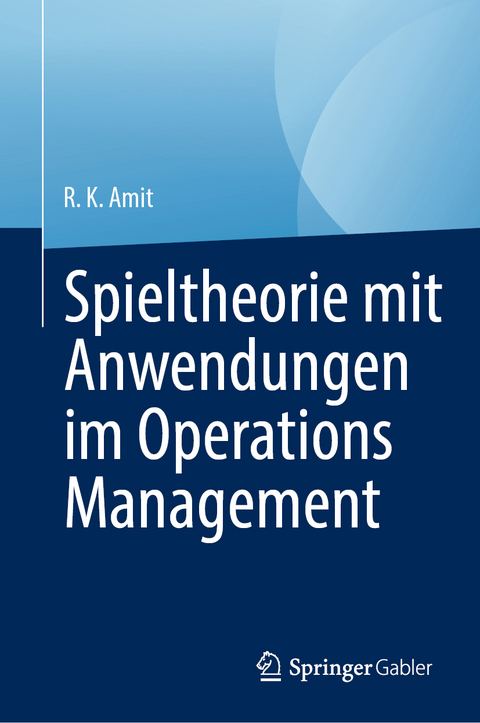 Spieltheorie mit Anwendungen im Operations Management - R. K. Amit