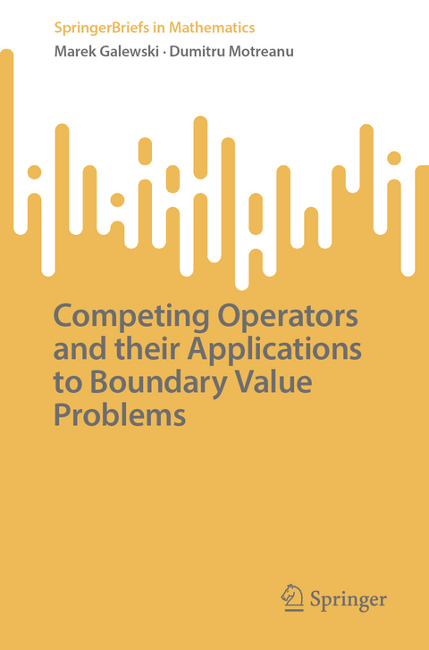 Competing Operators and Their Applications to Boundary Value Problems - Marek Galewski, Dumitru Motreanu