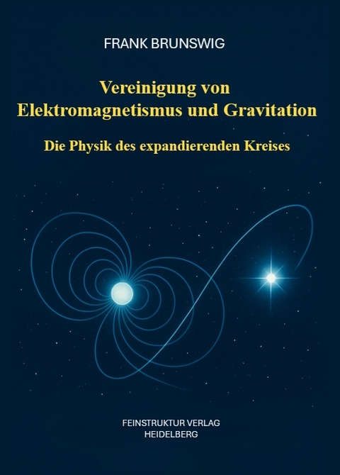 Vereinigung von Elektromagnetismus und Gravitation - Frank Brunswig