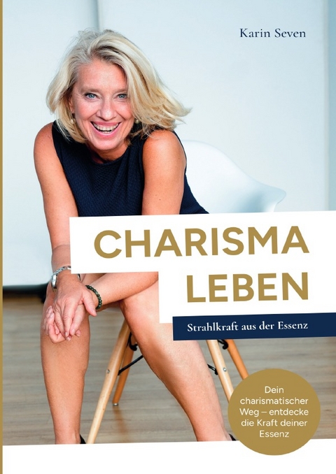CHARISMA LEBEN Strahlkraft aus der Essenz - Karin Seven