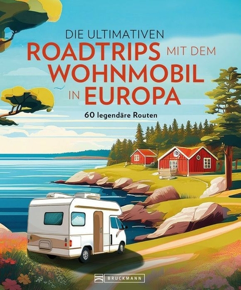 Die ultimativen Roadtrips mit dem Wohnmobil in Europa - Stephanie Rickenbacher, Michael L&ouml;ser, Iris Schroeder
