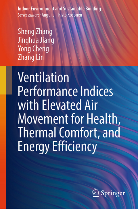 Ventilation Performance Indices with Elevated Air Movement for Health, Thermal Comfort, and Energy Efficiency - Sheng Zhang, Jinghua Jiang, Yong Cheng, Zhang Lin