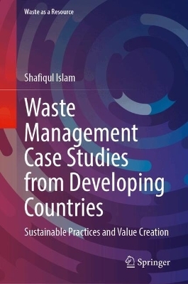 Waste Management Case Studies from Developing Countries - Shafiqul Islam