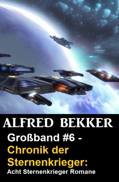 Gro&szlig;band #6 - Chronik der Sternenkrieger: Acht Sternenkrieger Romane -  Alfred Bekker