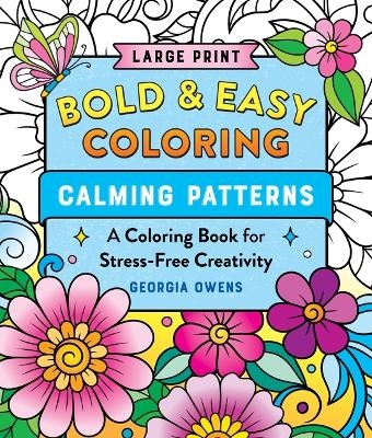 Bold & Easy Coloring: Calming Patterns - Georgia Owens