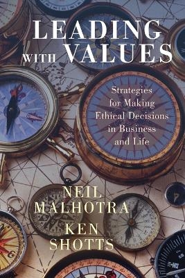 Leading With Values - Neil Malhotra, Ken Shotts
